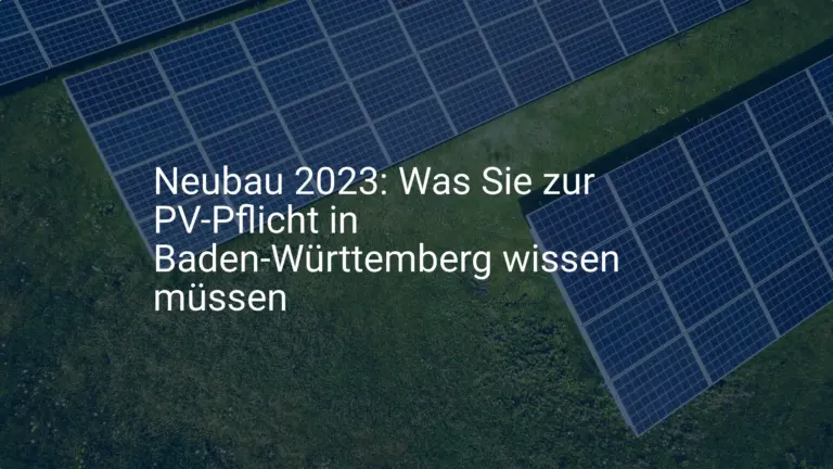 Neubau 2023: Was Sie zur PV-Pflicht in Baden-Württemberg wissen müssen