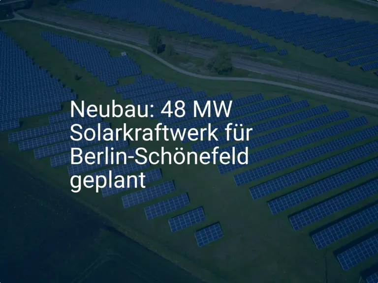Neubau: 48 MW Solarkraftwerk für Berlin-Schönefeld geplant