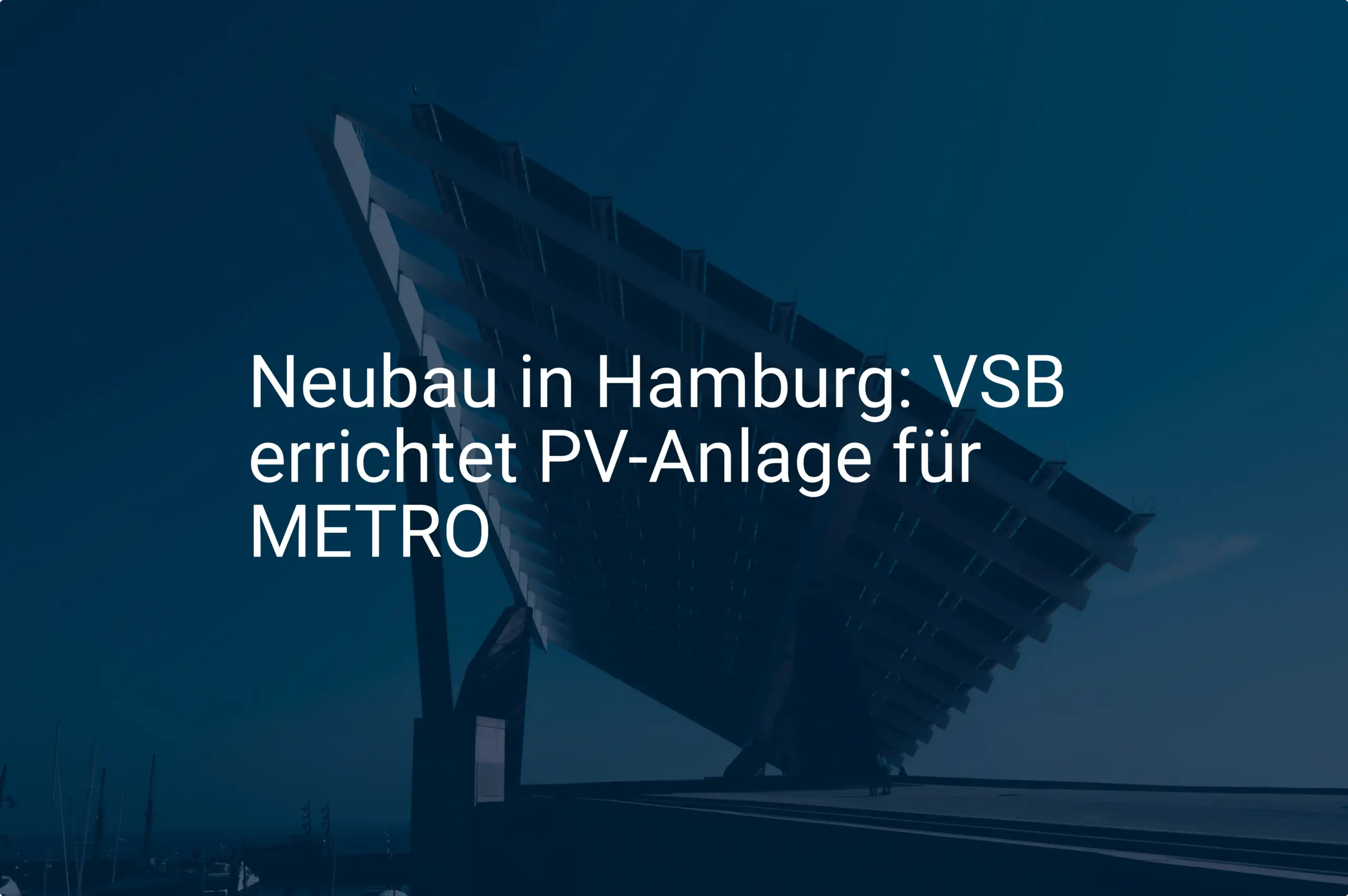 Neubau in Hamburg: VSB errichtet PV-Anlage für METRO