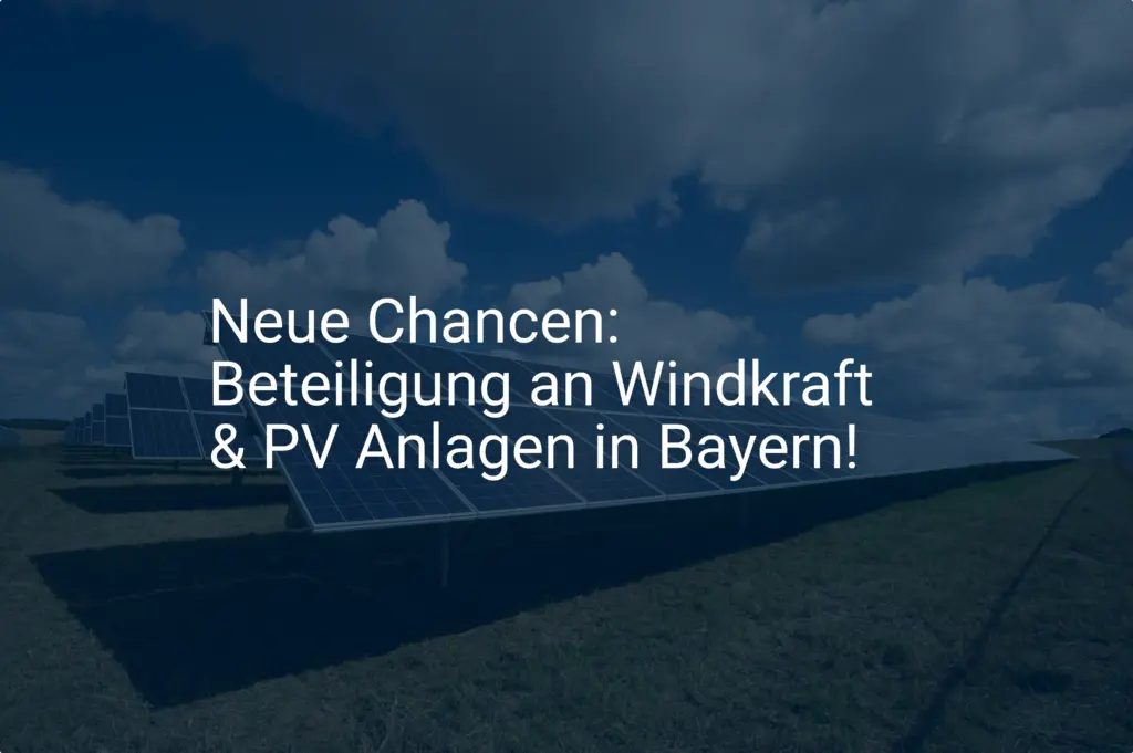 Neue Chancen: Beteiligung an Windkraft & PV Anlagen in Bayern!