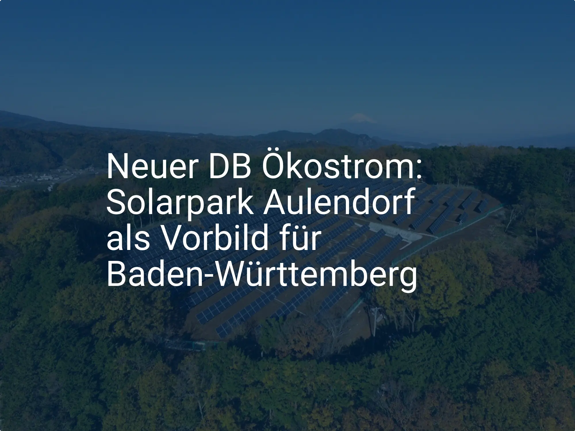 Neuer DB Ökostrom: Solarpark Aulendorf als Vorbild für Baden-Württemberg