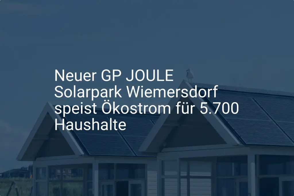 Neuer GP JOULE Solarpark Wiemersdorf speist Ökostrom für 5.700 Haushalte