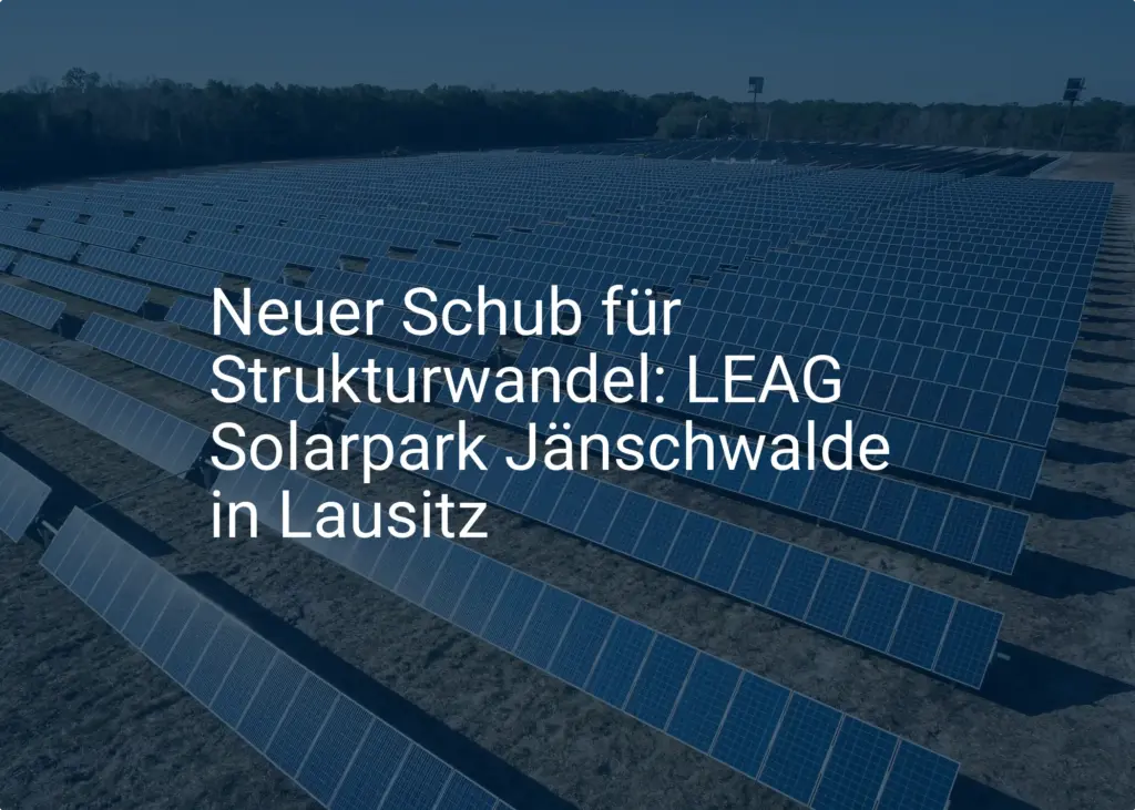 Neuer Schub für Strukturwandel: LEAG Solarpark Jänschwalde in Lausitz