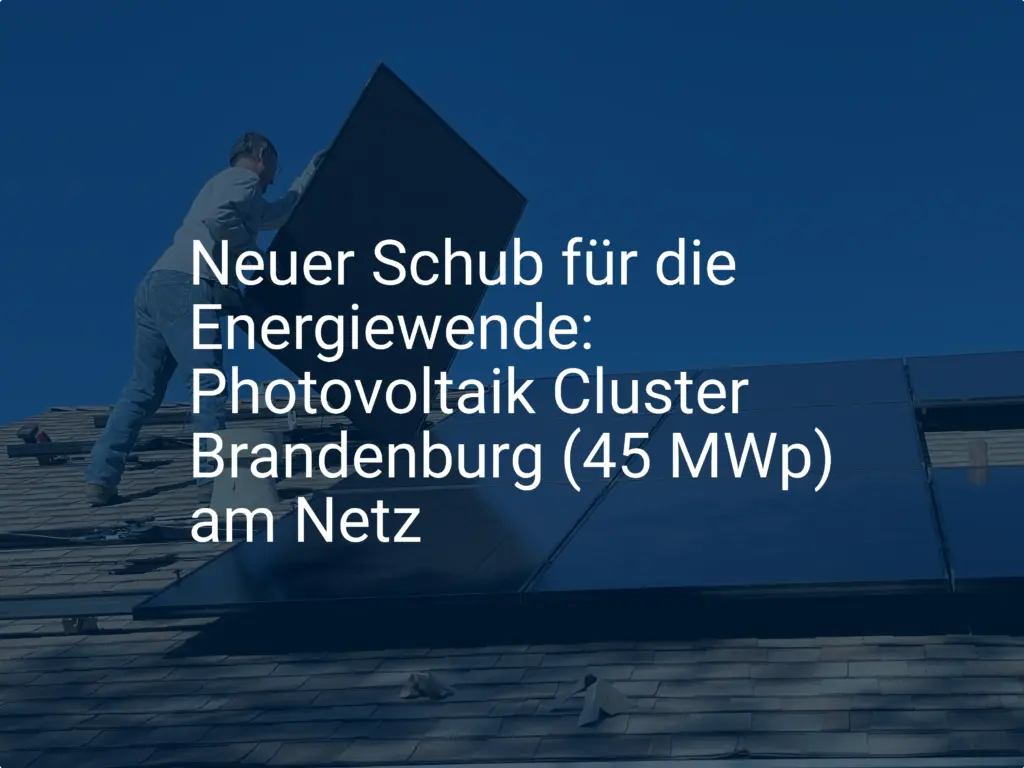 Neuer Schub für die Energiewende: Photovoltaik Cluster Brandenburg (45 MWp) am Netz