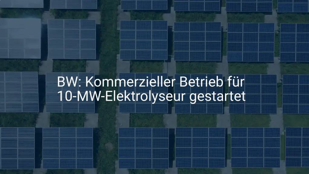 Neuer Schub für grüne Energie: 10 MW Elektrolyseur im Betrieb in BW