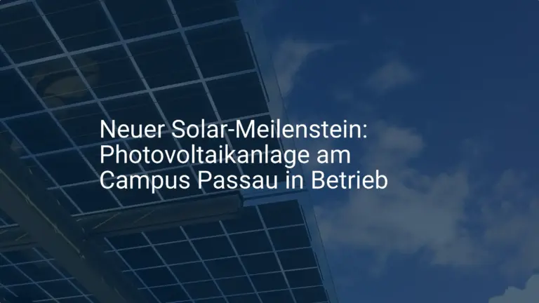 Neuer Solar-Meilenstein: Photovoltaikanlage am Campus Passau in Betrieb