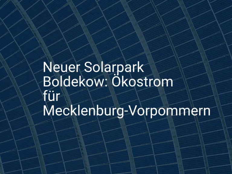 Neuer Solarpark Boldekow: Ökostrom für Mecklenburg-Vorpommern