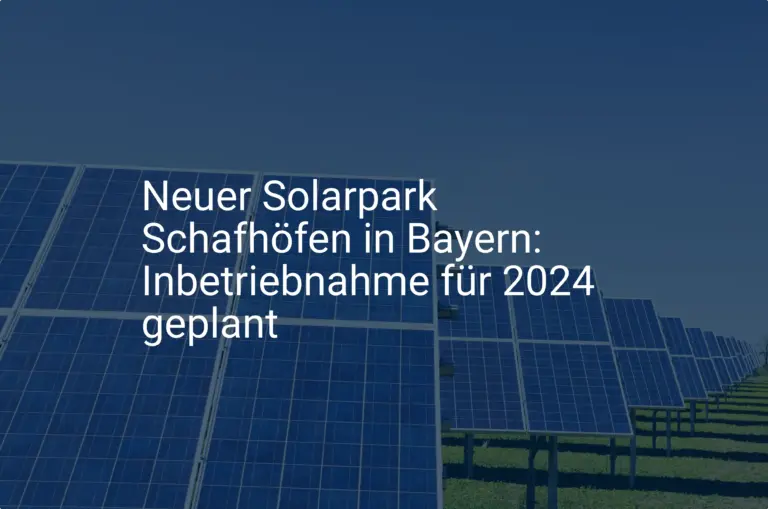 Neuer Solarpark Schafhöfen in Bayern: Inbetriebnahme für 2024 geplant