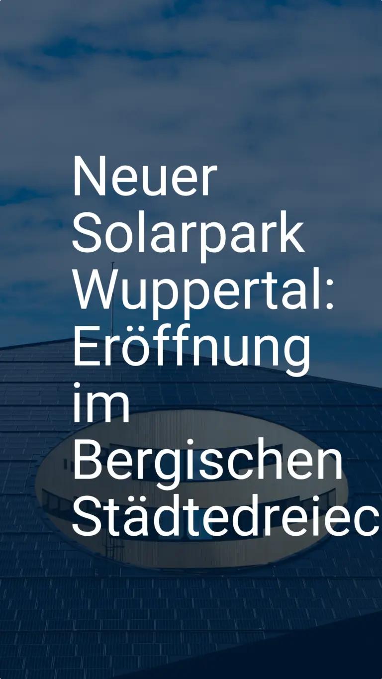 Neuer Solarpark Wuppertal: Eröffnung im Bergischen Städtedreieck