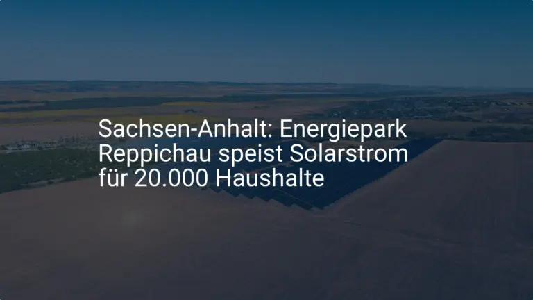 Neuer Solarstrom für Haushalte: Energiepark Reppichau (Sachsen-Anhalt)
