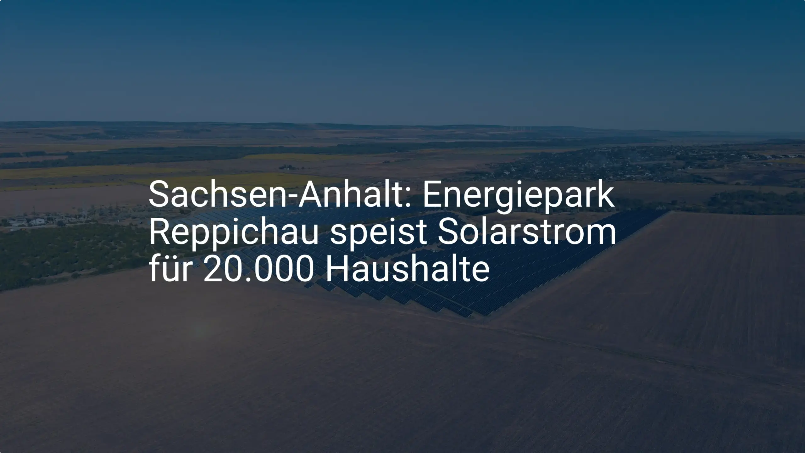 Neuer Solarstrom für Haushalte: Energiepark Reppichau (Sachsen-Anhalt)