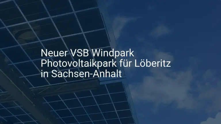 Neuer VSB Windpark Photovoltaikpark für Löberitz in Sachsen-Anhalt