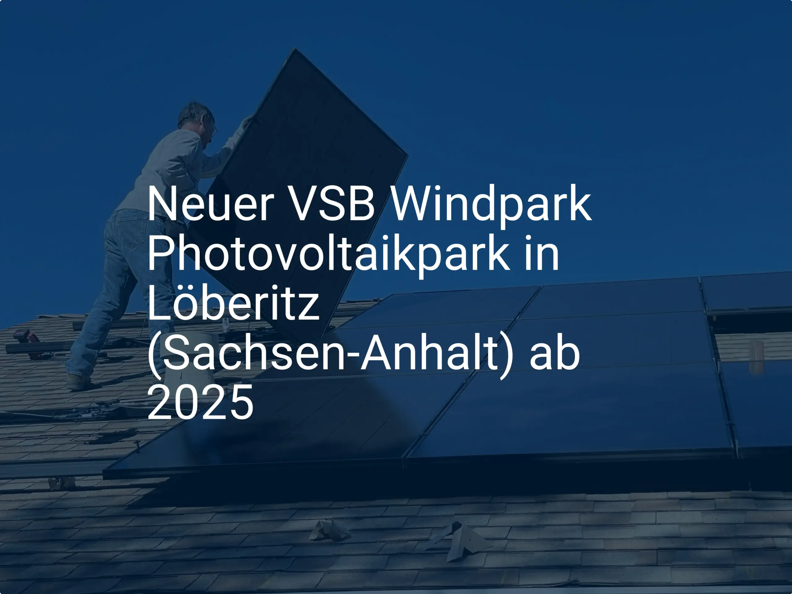 Neuer VSB Windpark Photovoltaikpark in Löberitz (Sachsen-Anhalt) ab 2025
