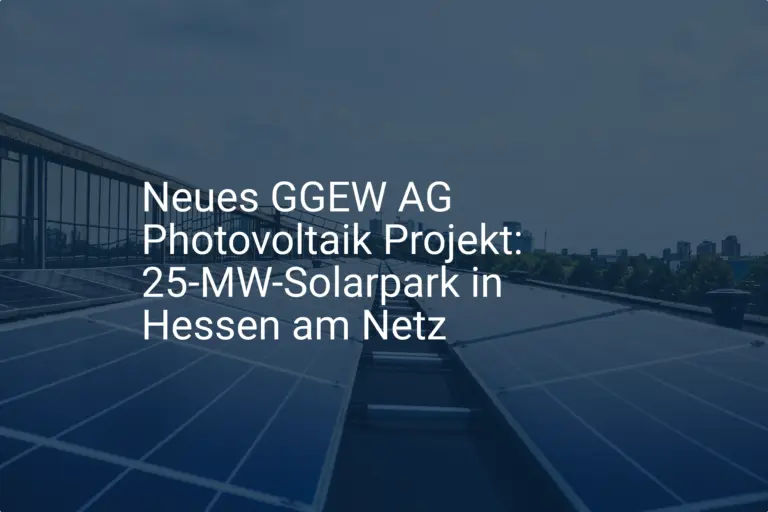 Neues GGEW AG Photovoltaik Projekt: 25-MW-Solarpark in Hessen am Netz