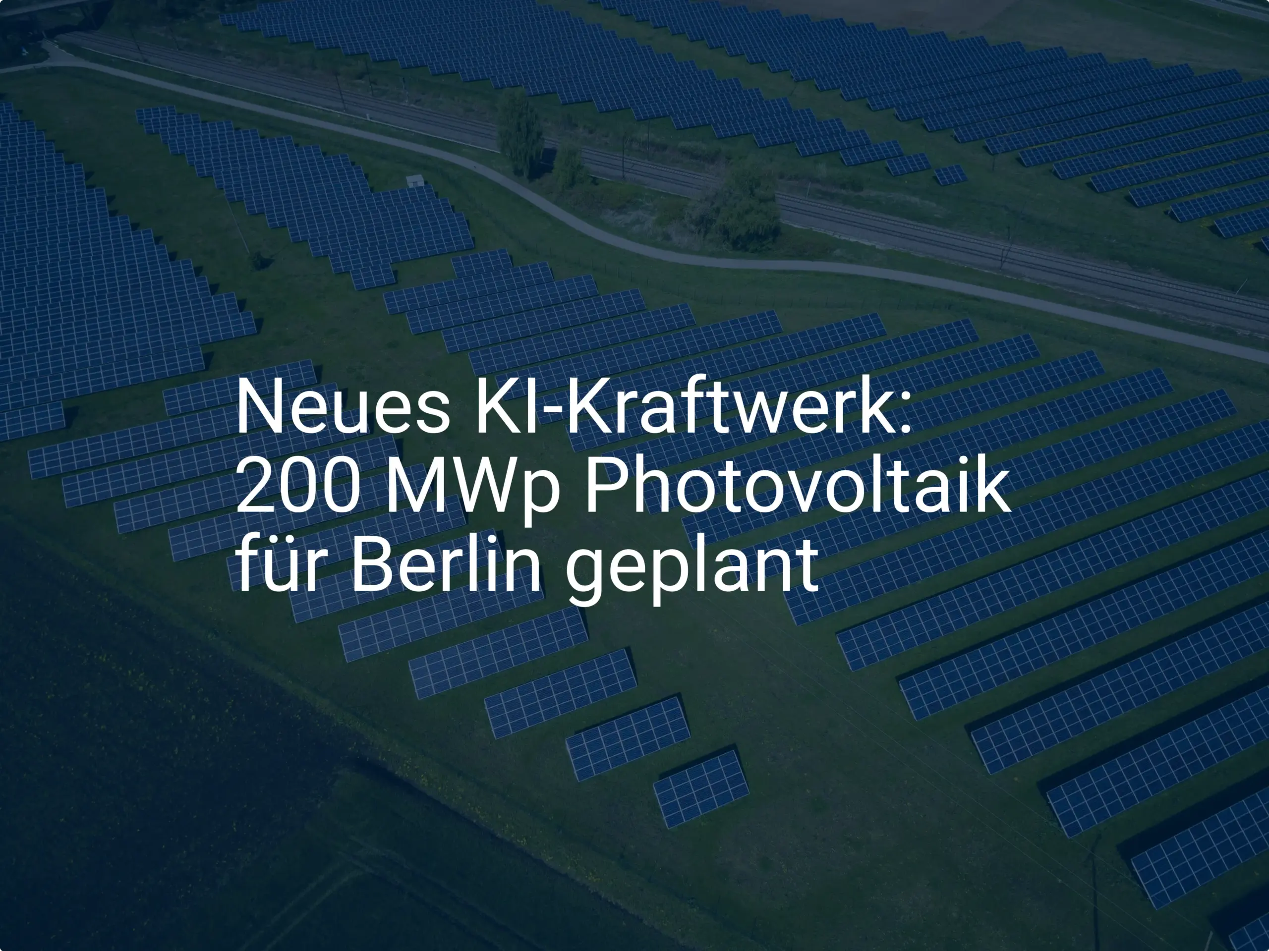 Neues KI-Kraftwerk: 200 MWp Photovoltaik für Berlin geplant