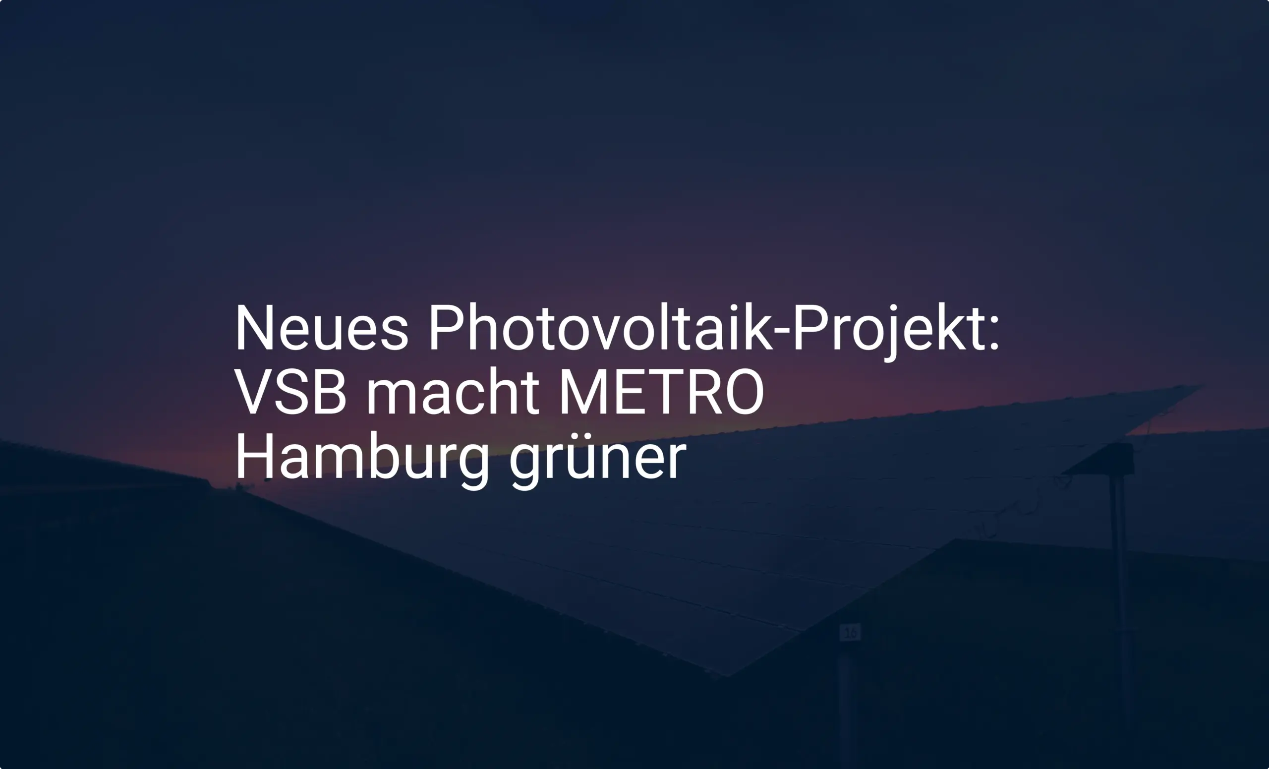 Neues Photovoltaik-Projekt: VSB macht METRO Hamburg grüner