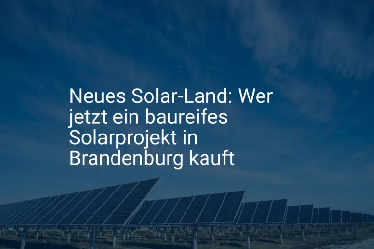 Neues Solar-Land: Wer jetzt ein baureifes Solarprojekt in Brandenburg kauft
