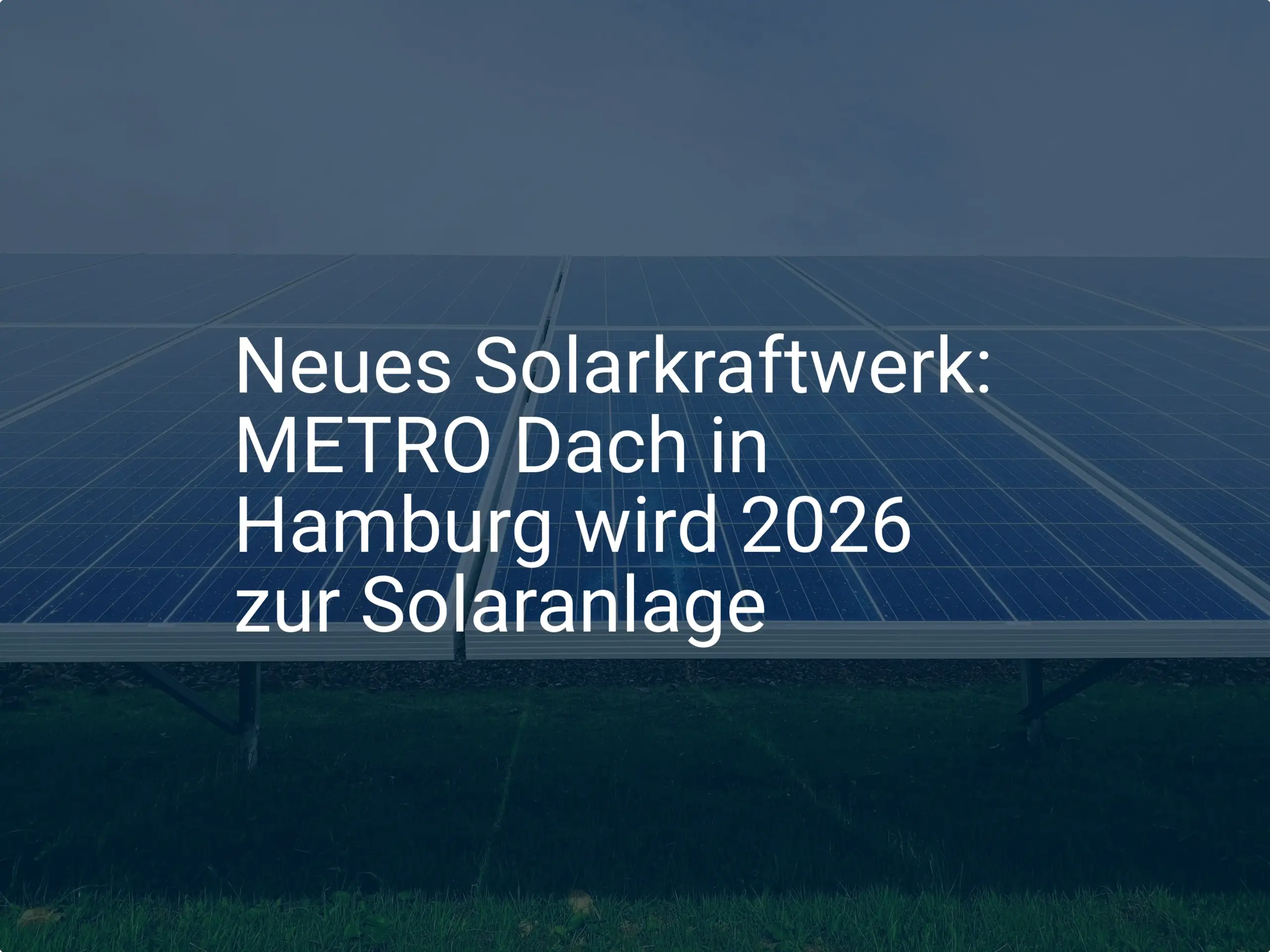Neues Solarkraftwerk: METRO Dach in Hamburg wird 2026 zur Solaranlage