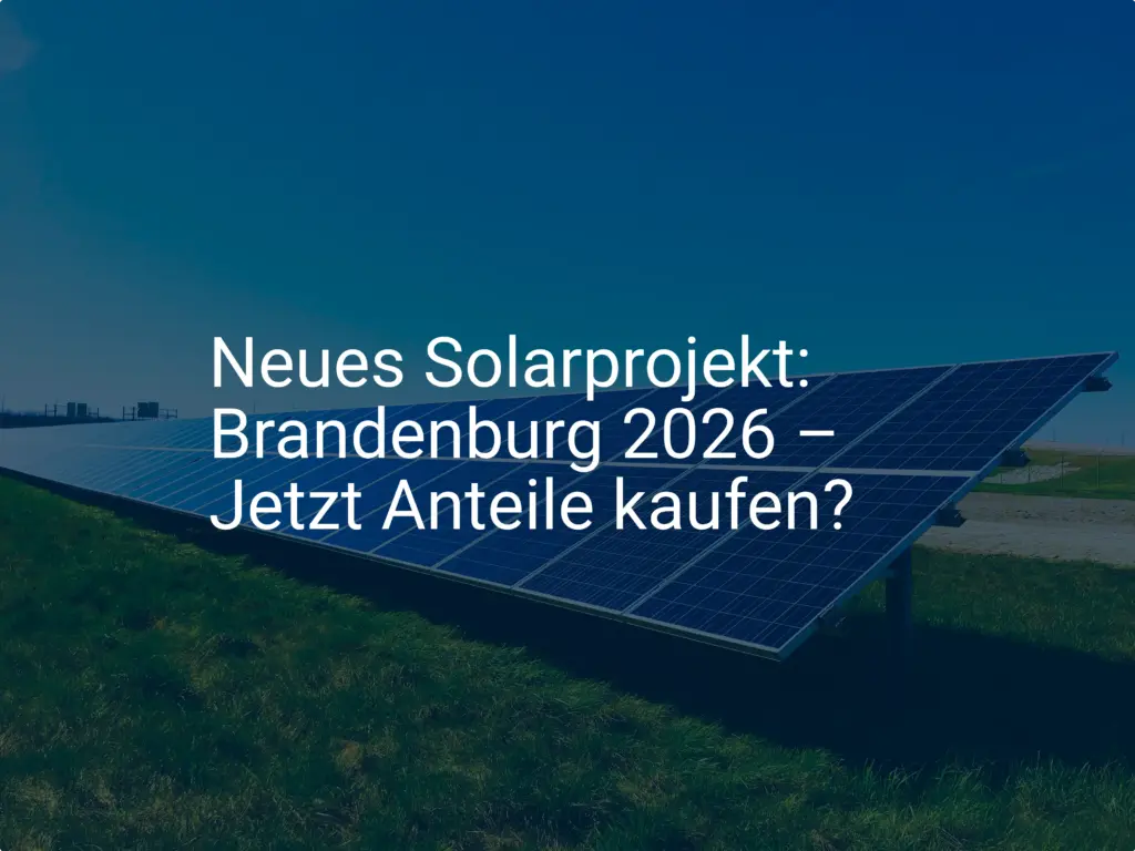 Neues Solarprojekt: Brandenburg 2026 – Jetzt Anteile kaufen?