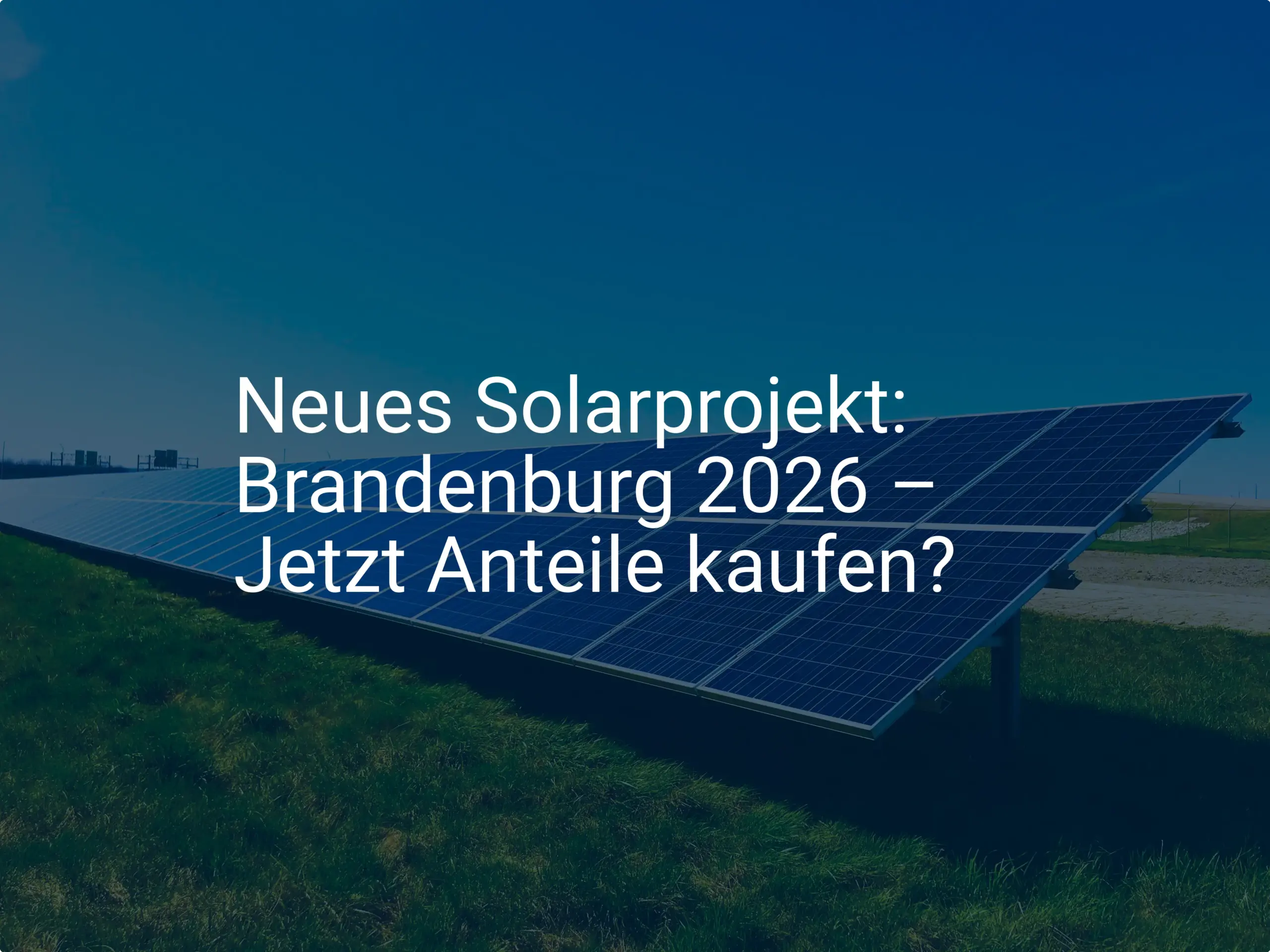 Neues Solarprojekt: Brandenburg 2026 – Jetzt Anteile kaufen?