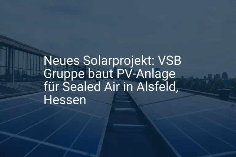 Neues Solarprojekt: VSB Gruppe baut PV-Anlage für Sealed Air in Alsfeld, Hessen