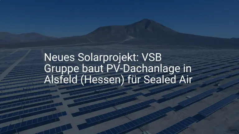 Neues Solarprojekt: VSB Gruppe baut PV-Dachanlage in Alsfeld (Hessen) für Sealed Air