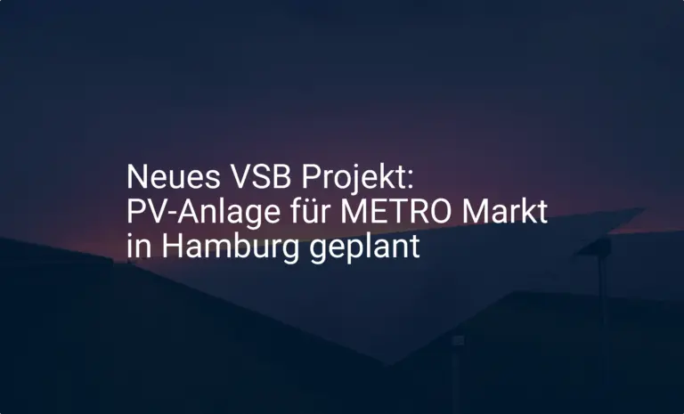 Neues VSB Projekt: PV-Anlage für METRO Markt in Hamburg geplant