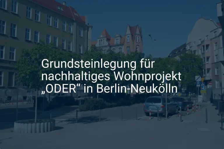 Neues, nachhaltiges Wohnprojekt „ODER“ startet in Berlin-Neukölln