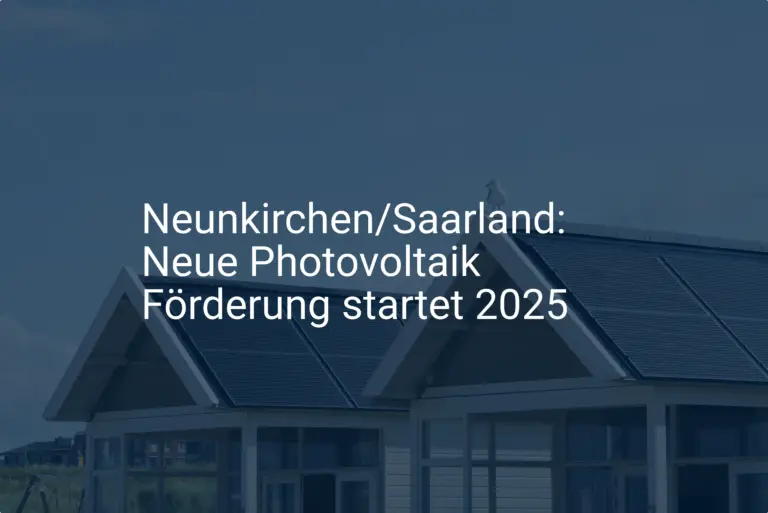 Neunkirchen/Saarland: Neue Photovoltaik Förderung startet 2025