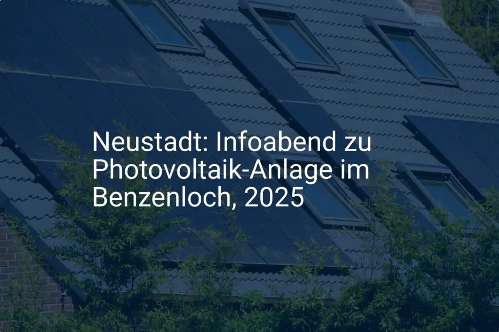 Neustadt 2025: Infoabend zur Photovoltaik-Anlage im Benzenloch