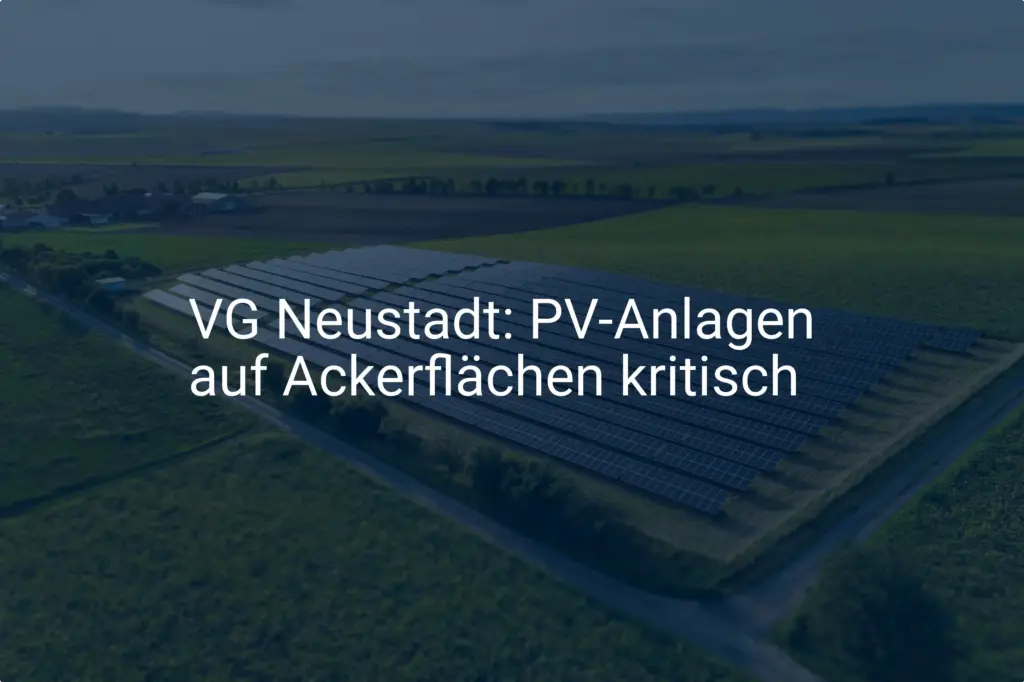 Neustadt Pfalz: Kritik an PV-Anlagen auf wertvollen Ackerflächen