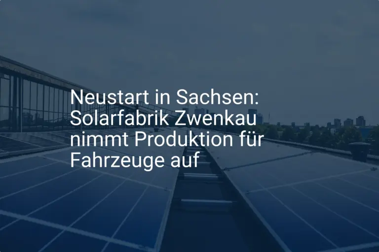 Neustart in Sachsen: Solarfabrik Zwenkau nimmt Produktion für Fahrzeuge auf