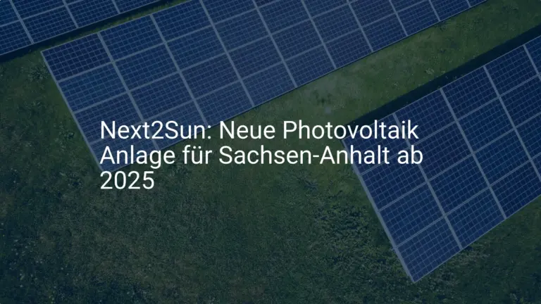 Next2Sun: Neue Photovoltaik Anlage für Sachsen-Anhalt ab 2025