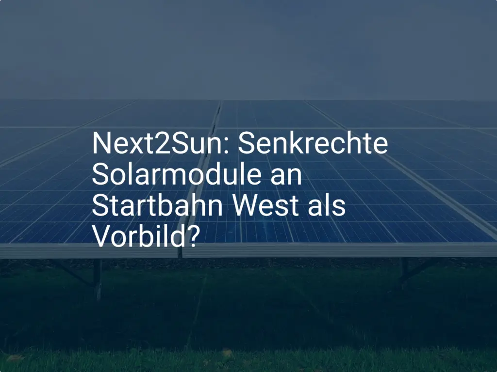 Next2Sun: Senkrechte Solarmodule an Startbahn West als Vorbild?