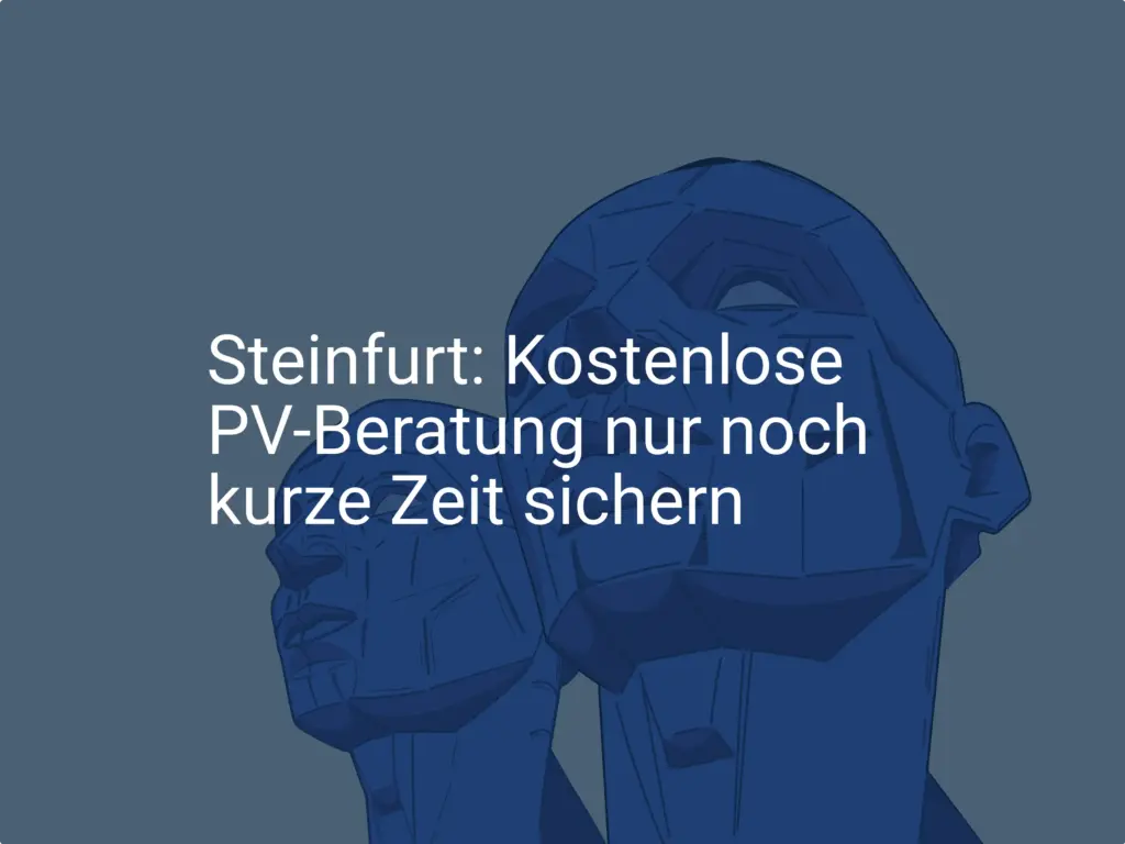Nicht verpassen: Kostenlose PV-Beratung in Steinfurt sichern!