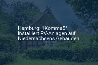 Niedersachsen: 1Komma5° startet Großprojekt für PV-Anlagen Installation