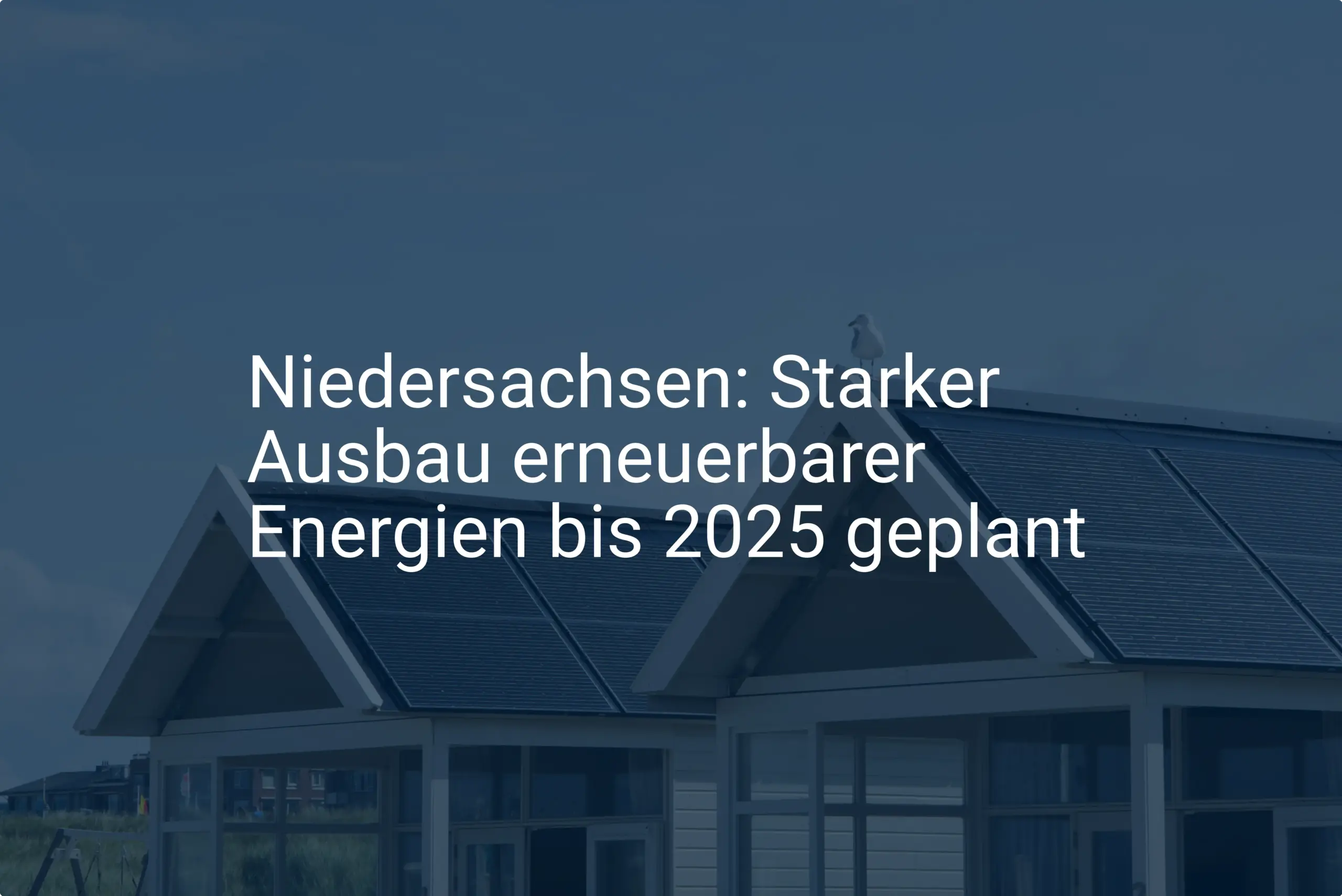 Niedersachsen: Starker Ausbau erneuerbarer Energien bis 2025 geplant