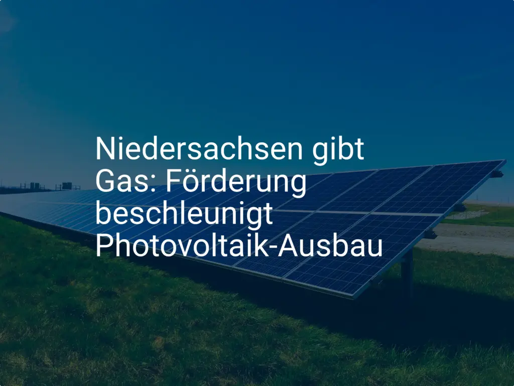 Niedersachsen gibt Gas: Förderung beschleunigt Photovoltaik-Ausbau