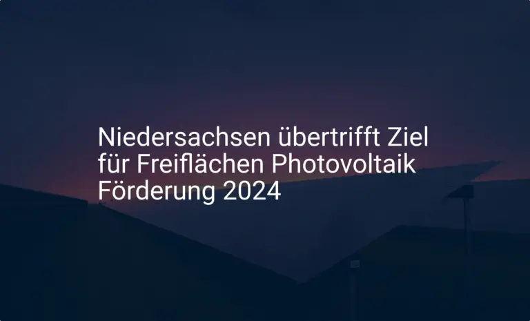 Niedersachsen übertrifft Ziel für Freiflächen Photovoltaik Förderung 2024