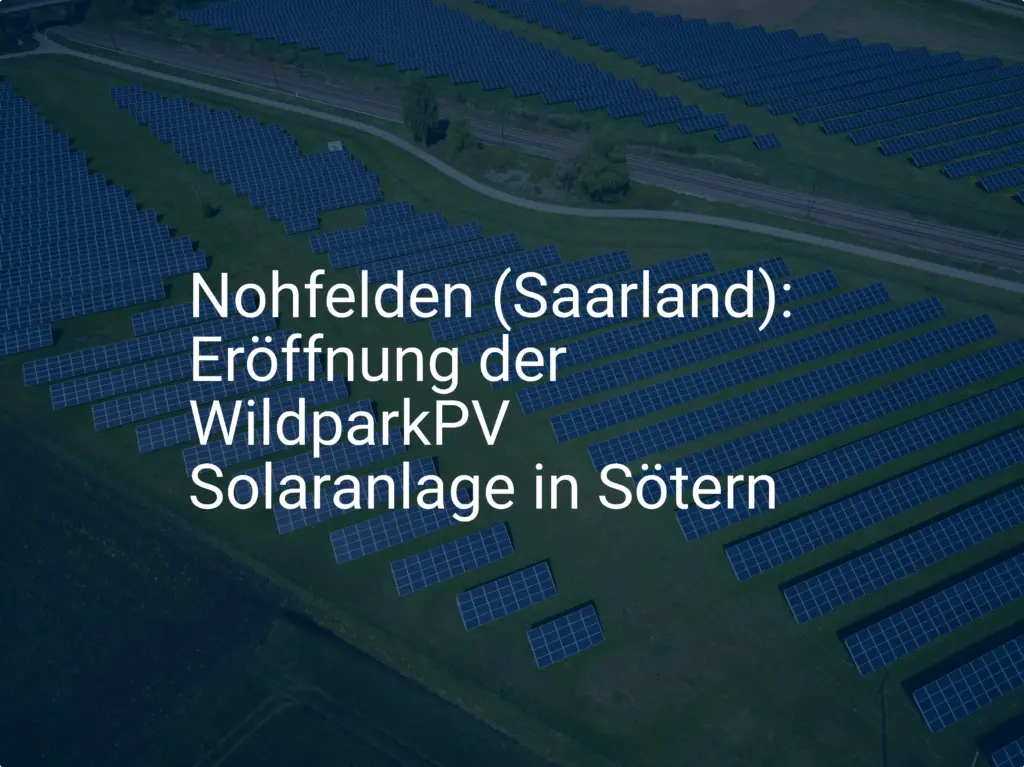 Nohfelden (Saarland): Eröffnung der WildparkPV Solaranlage in Sötern