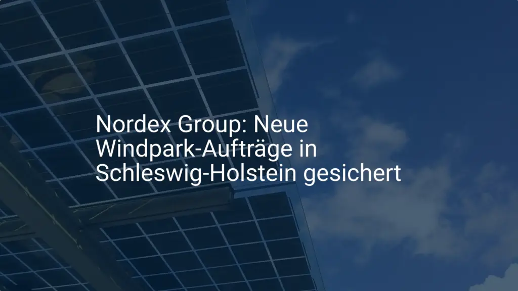 Nordex Group: Neue Windpark-Aufträge in Schleswig-Holstein gesichert