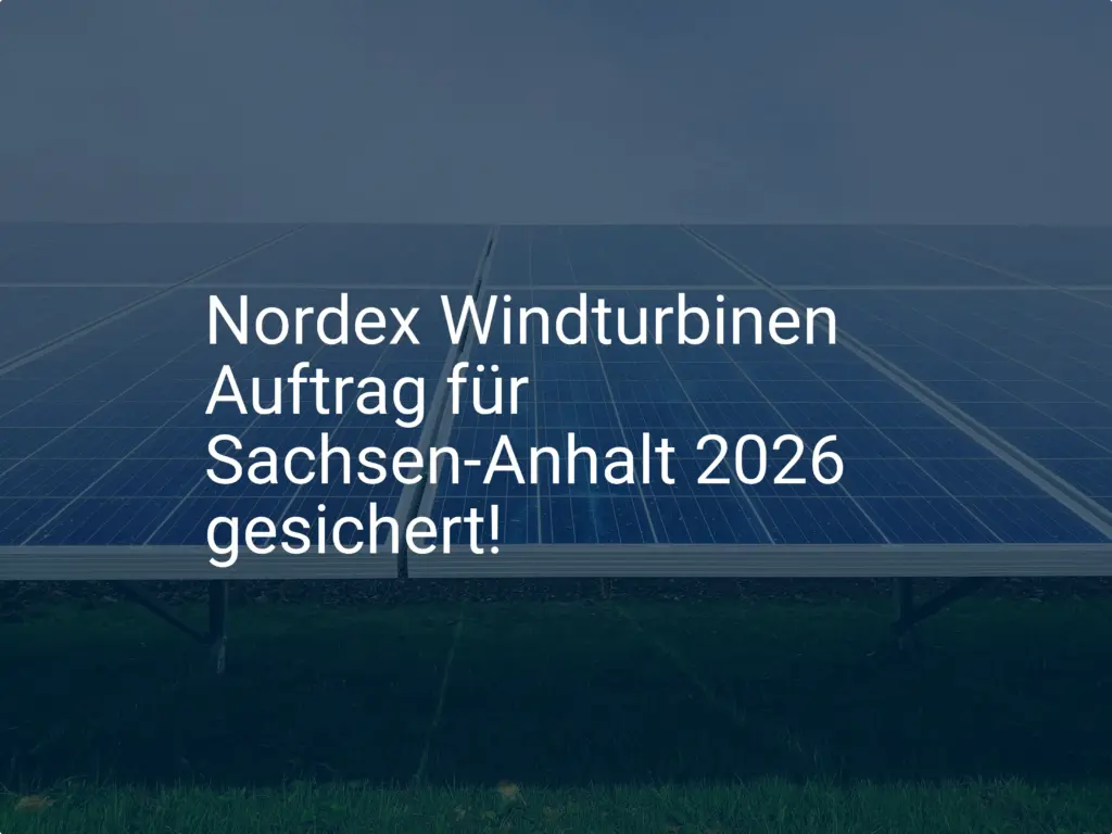 Nordex Windturbinen Auftrag für Sachsen-Anhalt 2026 gesichert!