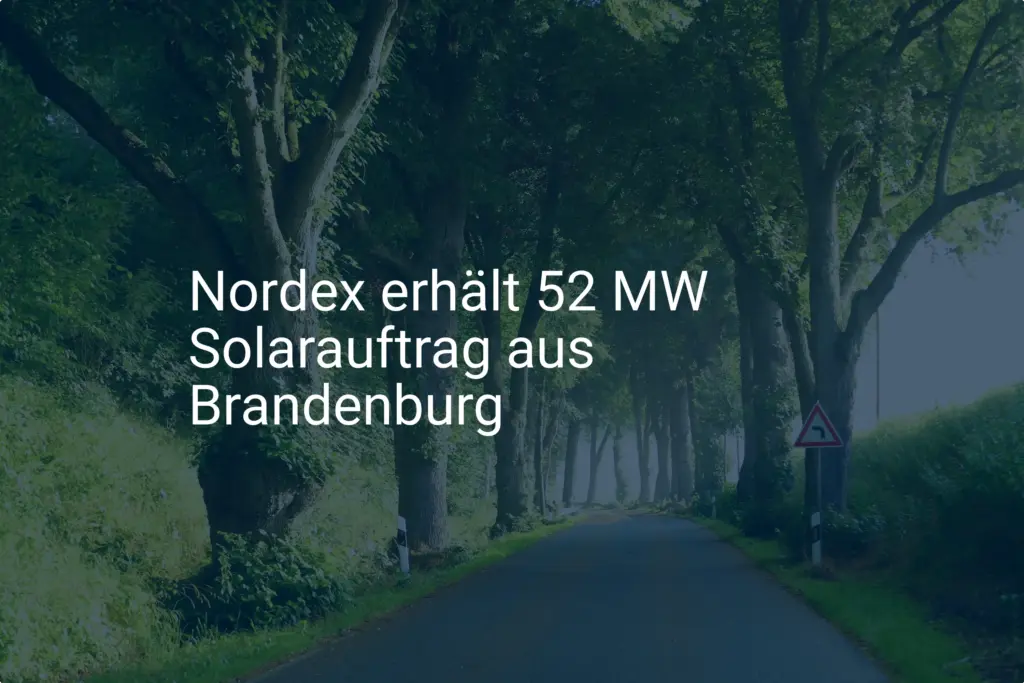 Nordex sichert sich 52-MW-Solarauftrag in Brandenburg – Ausbau gestartet