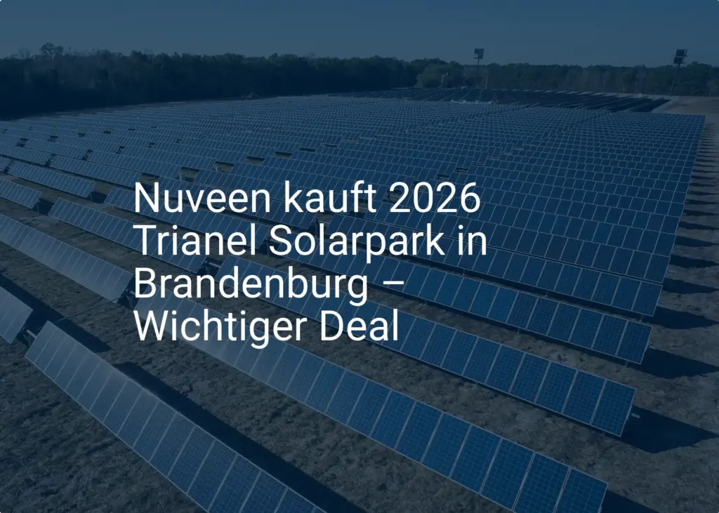 Nuveen kauft 2026 Trianel Solarpark in Brandenburg – Wichtiger Deal