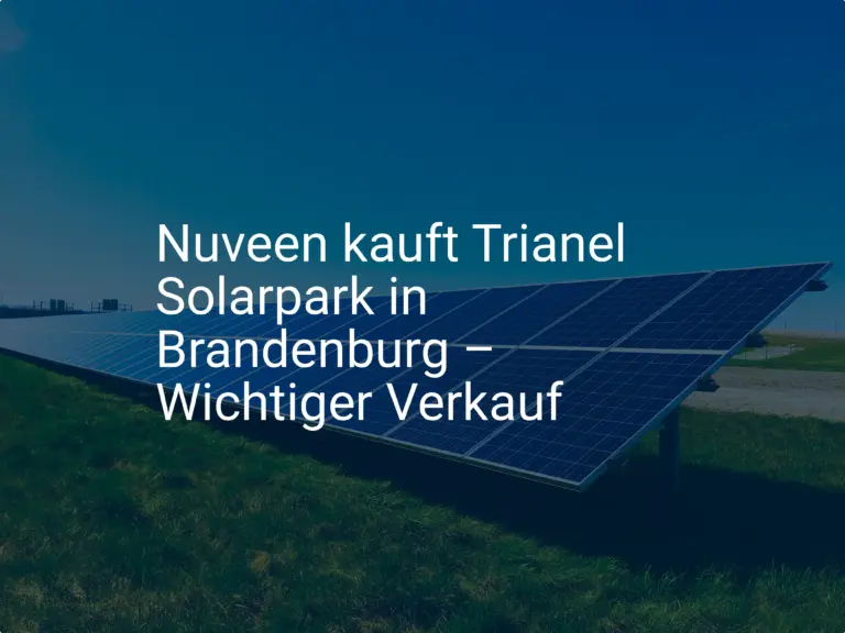 Nuveen kauft Trianel Solarpark in Brandenburg – Wichtiger Verkauf