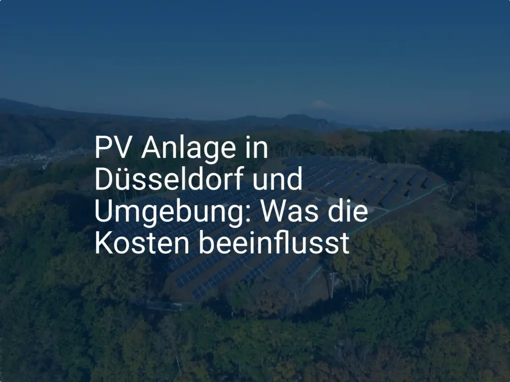PV Anlage in Düsseldorf und Umgebung: Was die Kosten beeinflusst