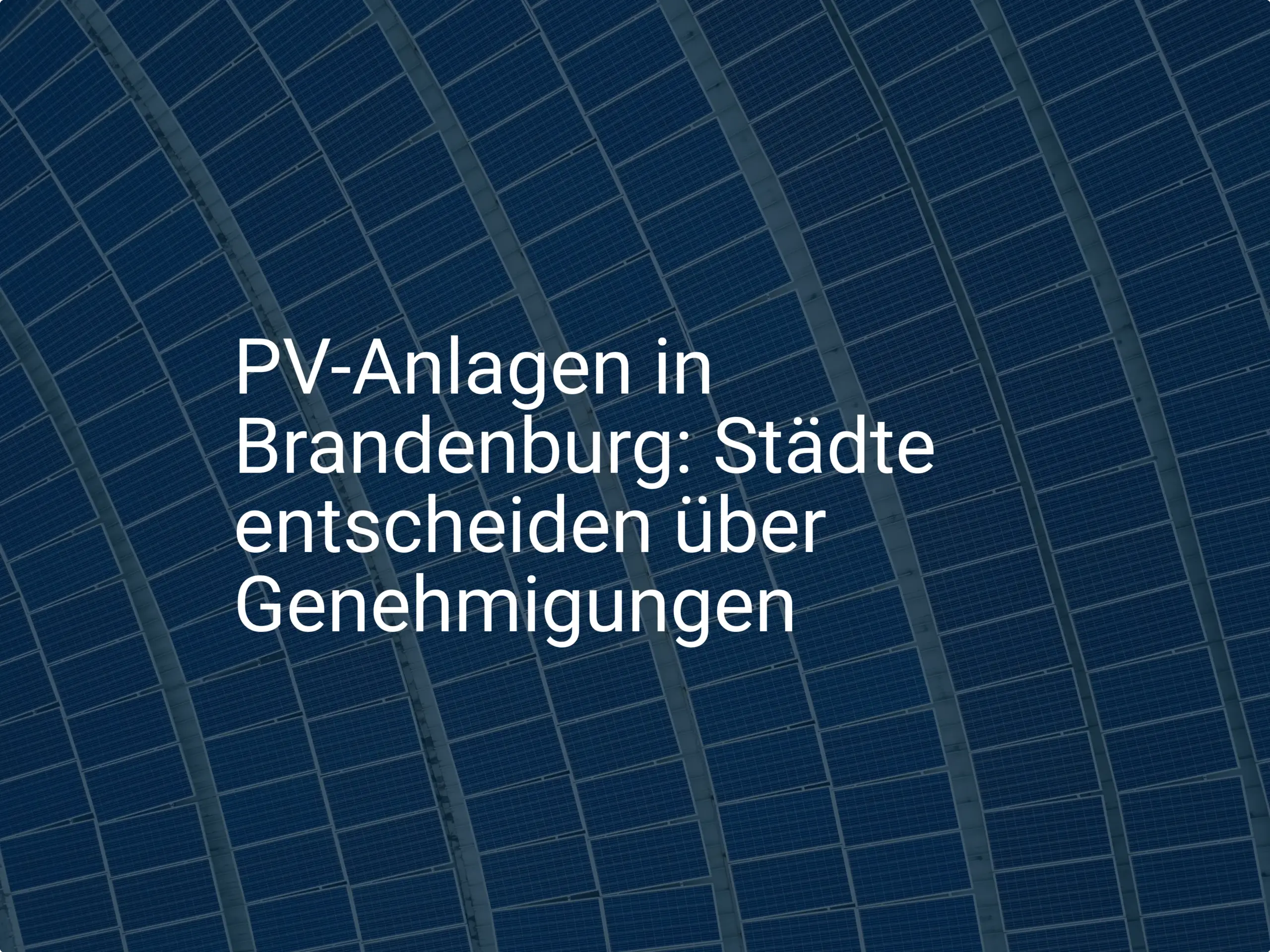 PV-Anlagen in Brandenburg: Städte entscheiden über Genehmigungen