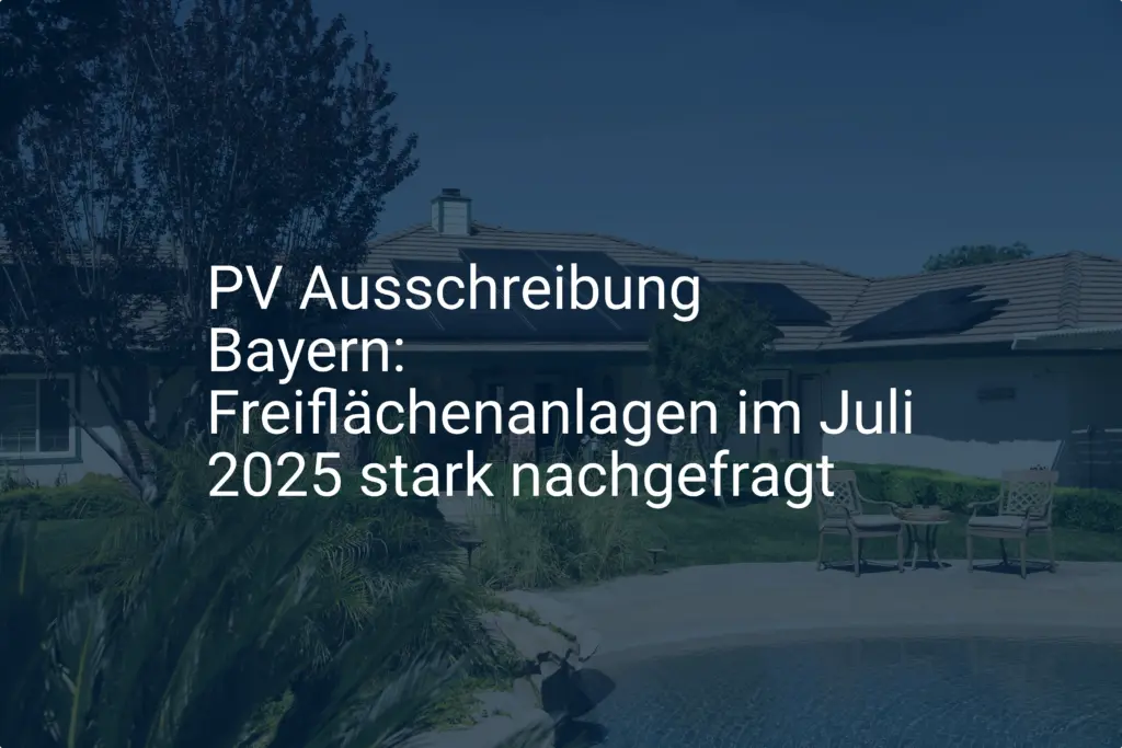 PV Ausschreibung Bayern: Freiflächenanlagen im Juli 2025 stark nachgefragt