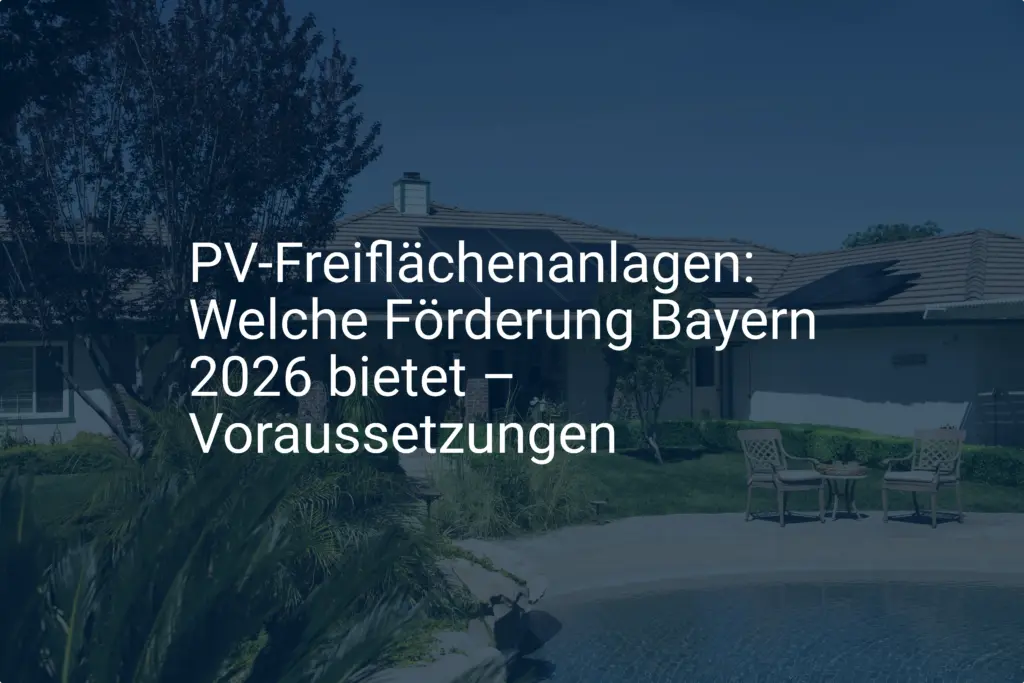 PV-Freiflächenanlagen: Welche Förderung Bayern 2026 bietet – Voraussetzungen