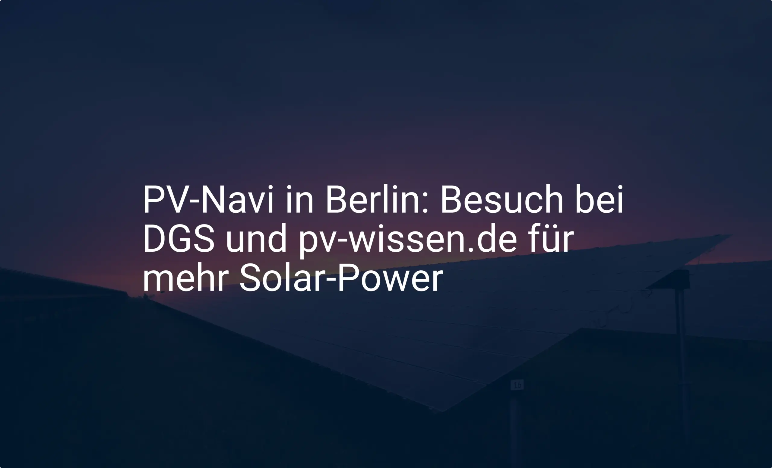 PV-Navi in Berlin: Besuch bei DGS und pv-wissen.de für mehr Solar-Power